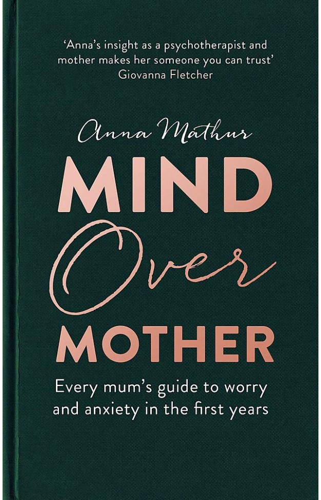 Mind Over Mother: Every mum's guide to worry and anxiety in the first years